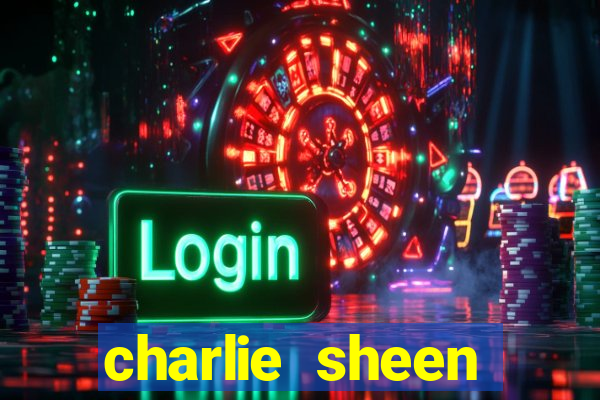 charlie sheen fortuna 2024